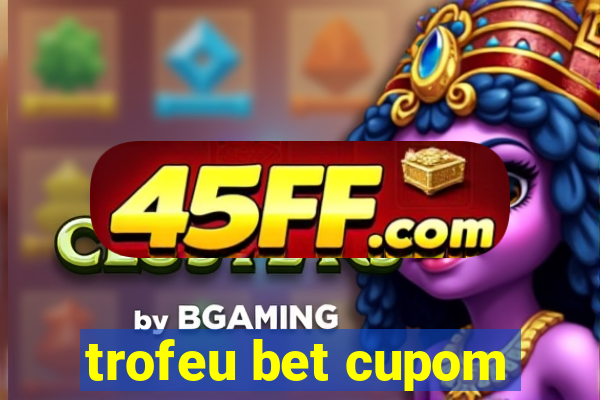 trofeu bet cupom